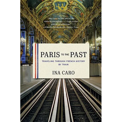 Paris to the Past: Traveling Through French History by Train