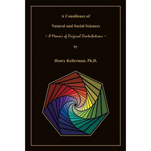 A Consilience of Natural and Social Sciences - A Memoir of Original Contributions