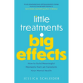 Little Treatments, Big Effects: How to Build Meaningful Moments That Can Transform Your Mental Health