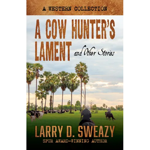A Cow Hunter's Lament and Other Stories: A Western Collection