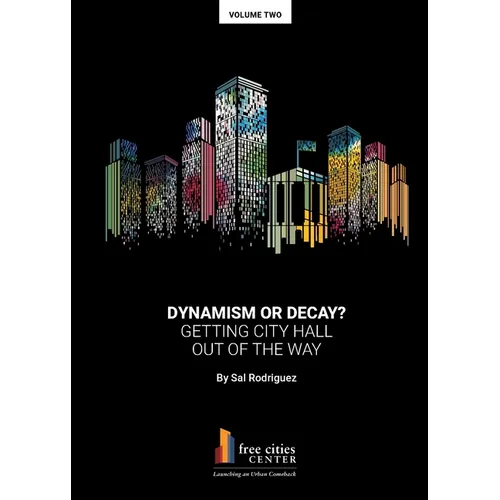 Dynamism or Decay? Getting City Hall Out of the Way