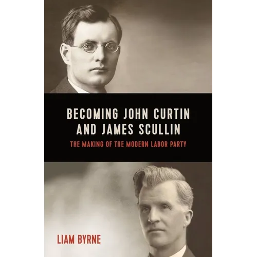 Becoming John Curtin and James Scullin
