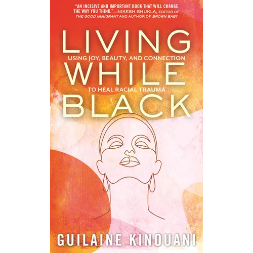 Living While Black: Using Joy, Beauty, and Connection to Heal Racial Trauma