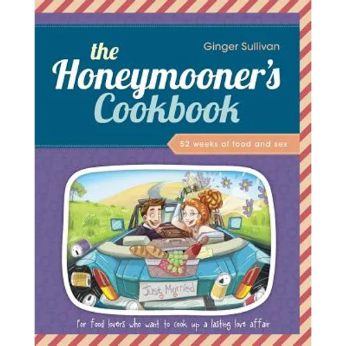 The Honeymooner's Cookbook: 52 Weeks of Food and Sex