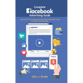 Complete Facebook Advertising Guide: Learn how to use Facebook ads to get leads, make sales and up your digital marketing game