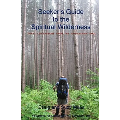 Seeker's Guide to the Spiritual Wilderness: Thirty Life-lessons From the Appalachian Trail