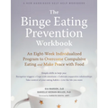 The Binge Eating Prevention Workbook: An Eight-Week Individualized Program to Overcome Compulsive Eating and Make Peace with Food