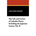 The Life and Letters of Lafcadio Hearn Including the Japanese Letters, Vol. II