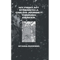 My Fight, My Strength: A Child's Journey Through Cancer