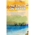 The Truth on Water: A Collection of True Stories of One Woman's Risk, Discovery, and Survival
