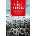 The First Heroes: The Extraordinary Story of the Doolittle Raid--America's First World War II Victory