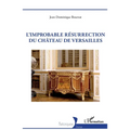 L'improbable résurrection du château de Versailles