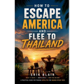 How To Escape America And Flee To Thailand