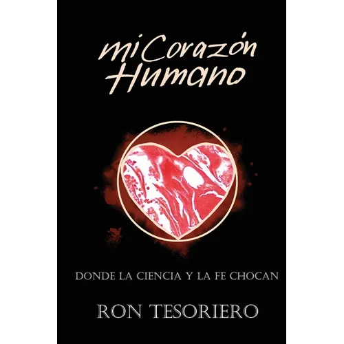 Mi Corazón Humano: Donde La Ciencia Y La Fe Se Contradicen