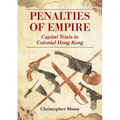 Penalties of Empire: Capital Trials in Colonial Hong Kong