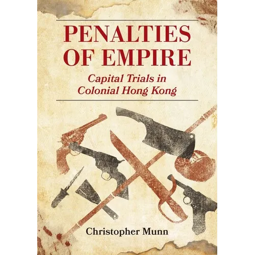 Penalties of Empire: Capital Trials in Colonial Hong Kong