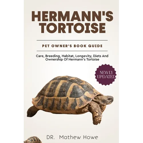 Hermann's Tortoise Pet Owners Guide: Care, breeding, habitat, longevity, diets and ownership of hermann's tortoise