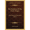 The Primitives Of The Greek Tongue: With Rules For Derivation (1812)