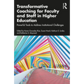 Transformative Coaching for Faculty and Staff in Higher Education: Powerful Tools to Address Institutional Challenges