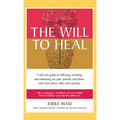 The Will to Heal: A self-care guide to reflecting, resolving, and embracing our past, present, and future, with clear advice, faith, and expertise