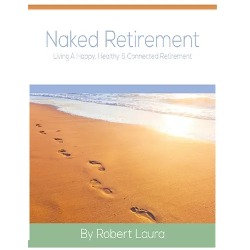 Naked Retirement: Living A Happy, Healthy, & Connected Retirement