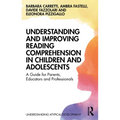 Understanding and Improving Reading Comprehension in Children and Adolescents: A Guide for Parents, Educators and Professionals