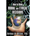 How To Make Moral And Ethical Decisions - A Guide