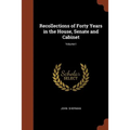 Recollections of Forty Years in the House, Senate and Cabinet; Volume I