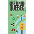 Beer Hiking Quebec: 30 Hikes and Breweries from Montreal to the Gaspé Peninsula