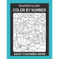 Stained Glass: Color By Number Adult Coloring Book for Stress Relief, Relaxation
