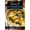 French Cookbook: Authentic Food From France In 75 Easy Recipes