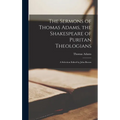 The Sermons of Thomas Adams, the Shakespeare of Puritan Theologians; a Selection Edited by John Brown