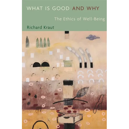 What Is Good and Why: The Ethics of Well-Being
