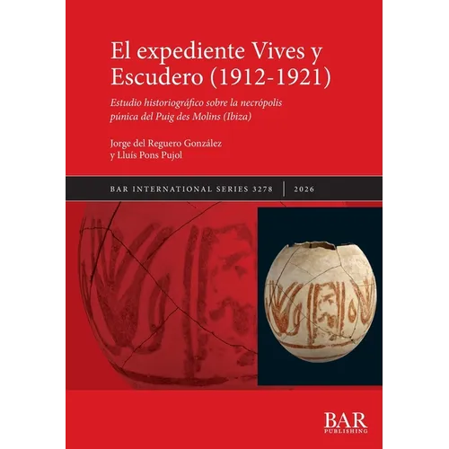 El expediente Vives y Escudero (1912-1921): Estudio historiográfico sobre la necrópolis púnica del Puig des Molins (Ibiza)