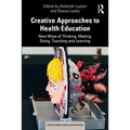 Creative Approaches to Health Education: New Ways of Thinking, Making, Doing, Teaching and Learning