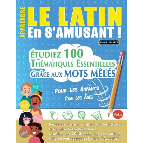 Apprendre Le Latin En s'Amusant - Pour Les Enfants: Tous Les Âges - Étudiez 100 Thématiques Essentielles Grâce Aux Mots Mêlés - Vol.1