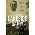 Seasons at Lakeside Dairy: Family Stories from a Black-Owned Dairy, Louisiana to California and Beyond