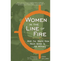 Women in the Line of Fire: What You Should Know about Women in the Military
