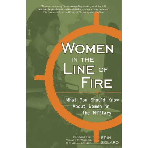 Women in the Line of Fire: What You Should Know about Women in the Military