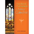 Handbook of Sacraments for Today's Catechist: Covers All Seven Sacraments/Practical Activities/Age-Appropriate Explanations