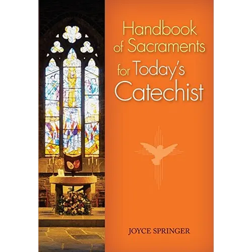 Handbook of Sacraments for Today's Catechist: Covers All Seven Sacraments/Practical Activities/Age-Appropriate Explanations