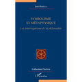 Symbolisme et métaphysique: Les interrogations de la philosophie