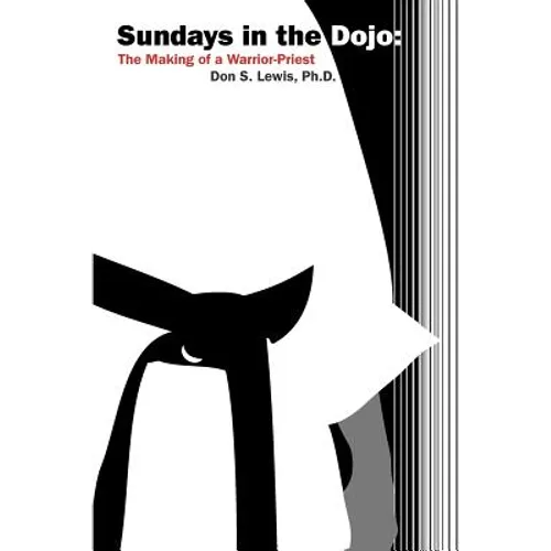 Sundays in the Dojo: The Making of a Warrior-Priest