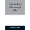 A laboratory manual of the anatomy of the rat