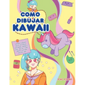 Como dibujar Kawaii: Aprende a dibujar más de 100 dibujos súper monos: Animales, chibi, objetos, flores, comida, criaturas mágicas y más!