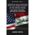 Resettled Iraqi Refugees in the United States: War, Refuge, Belonging, Participation, and Protest