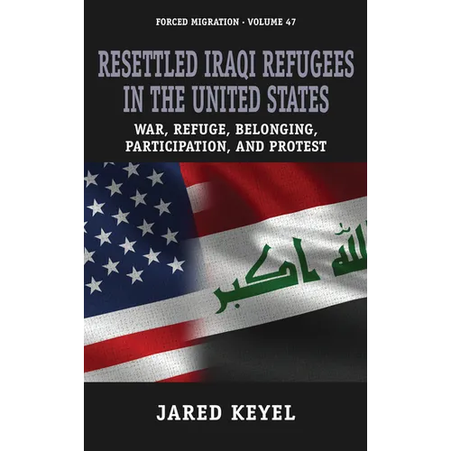 Resettled Iraqi Refugees in the United States: War, Refuge, Belonging, Participation, and Protest