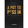 A Pot to P*ss in: A Memoir