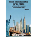 Inglés Conversacional Rapido y Facil - Parte II: La tecnica mas innovadora Para aprender el inglés
