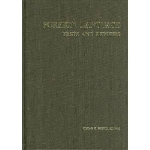Foreign Language Tests and Reviews: A Monograph Consisting of the Foreign Language Sections of the Seven Mental Measurements Yearbooks (1938-72) and T